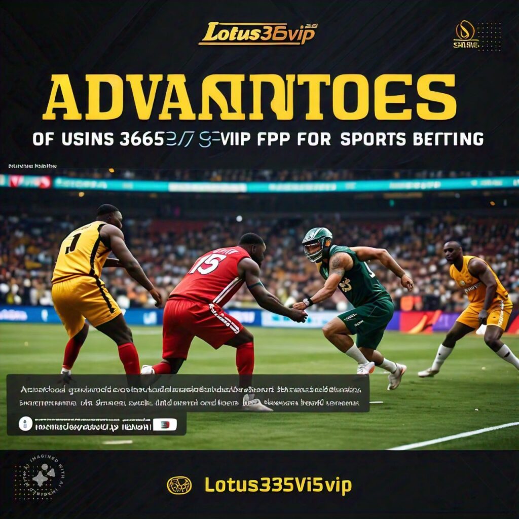 Advantages of using Lotus365vip for sports betting